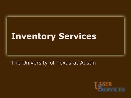 Inventory Services The University of Texas at Austin.