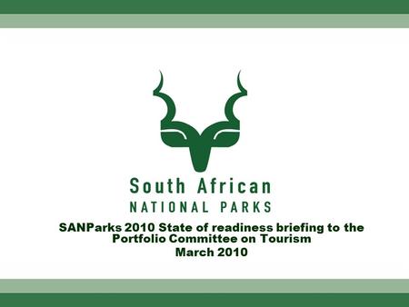 SANParks 2010 State of readiness briefing to the Portfolio Committee on Tourism March 2010.