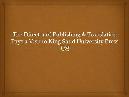  A visit was made by the director of publishing and translation center, Prof. Ahmed Salem on Wednesday, 26/1/1436 to King Saud university press where.