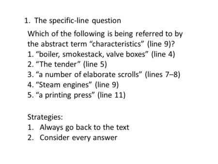 1. The specific-line question Which of the following is being referred to by the abstract term “characteristics” (line 9)? 1.“boiler, smokestack, valve.