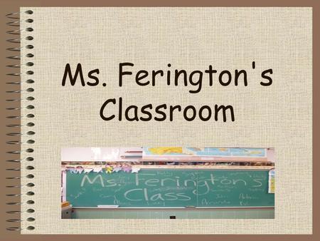 Ms. Ferington's Classroom. Graduated from Niagara University with a Bachelors in Elementary Education,Minor in English; and also graduated with a Masters.