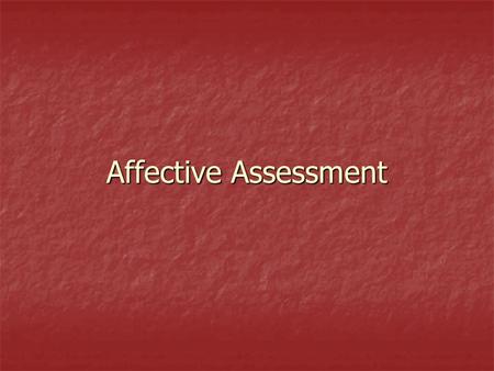 Affective Assessment. Workshop Agenda  What is Affective Assessment?  How Can Affective Assessment Be Use In The Classroom? In The Classroom?  What.