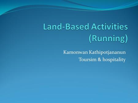 Kamonwan Kathipotjananun Toursim & hospitality. Running is a means for an animal to move on foot. It is defined in sporting terms as a gait in which at.