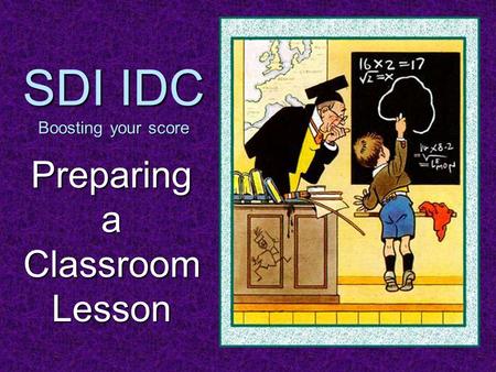 SDI IDC Boosting your score Preparing a Classroom Lesson.