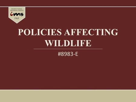 POLICIES AFFECTING WILDLIFE #8983-E. Introduction State and federal wildlife laws manage the populations of plants and animals in Texas. There is a thin.