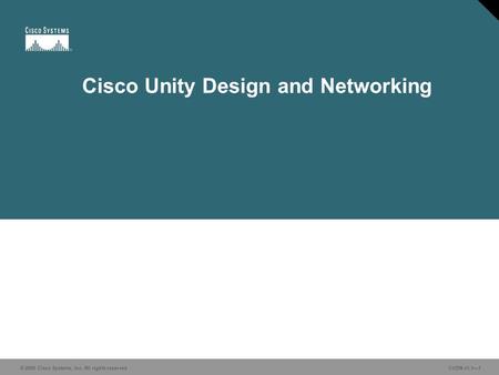 © 2006 Cisco Systems, Inc. All rights reserved CUDN v1.1—1 Cisco Unity Design and Networking.