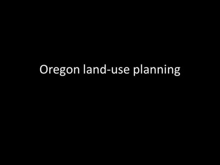 Oregon land-use planning. Danger: Urban Sprawl.