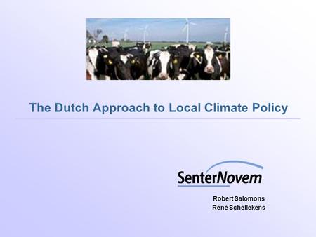 The Dutch Approach to Local Climate Policy Robert Salomons René Schellekens.