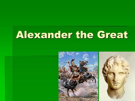 Alexander the Great.