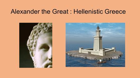 Alexander the Great : Hellenistic Greece. The New Era of Alexander the Great In 338 b.c., Athens fell to the Macedonian army. Athens and the other Greek.