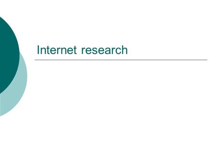 Internet research. Types of searches  “known item”  topical  exhaustive  current awareness.