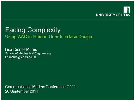 School of something FACULTY OF OTHER Facing Complexity Using AAC in Human User Interface Design Lisa-Dionne Morris School of Mechanical Engineering