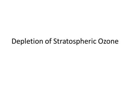 Depletion of Stratospheric Ozone. Composition of the Atmosphere Chemical Composition: Nitrogen (N 2 )- 78% Oxygen (O 2 )- 21% Carbon Dioxide (CO 2.