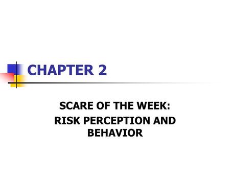 CHAPTER 2 SCARE OF THE WEEK: RISK PERCEPTION AND BEHAVIOR.