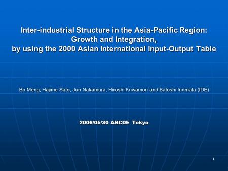 1 Inter-industrial Structure in the Asia-Pacific Region: Growth and Integration, by using the 2000 Asian International Input-Output Table Bo Meng, Hajime.