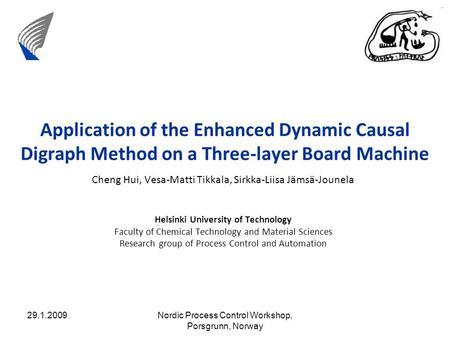 29.1.2009Nordic Process Control Workshop, Porsgrunn, Norway Application of the Enhanced Dynamic Causal Digraph Method on a Three-layer Board Machine Cheng.