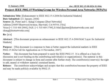 Doc.: IEEE 802.15-08-0024-01-004e Submission 11 January, 2008 K. Pister and C. Kang, Dust NetworksSlide 1 Project: IEEE P802.15 Working Group for Wireless.