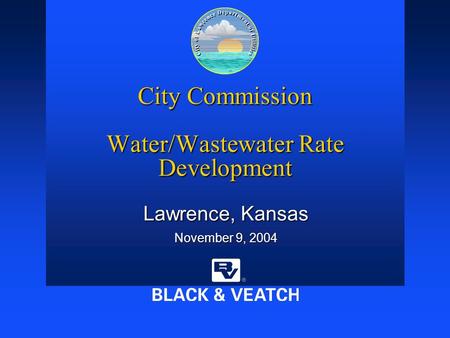 City Commission Water/Wastewater Rate Development Lawrence, Kansas November 9, 2004.