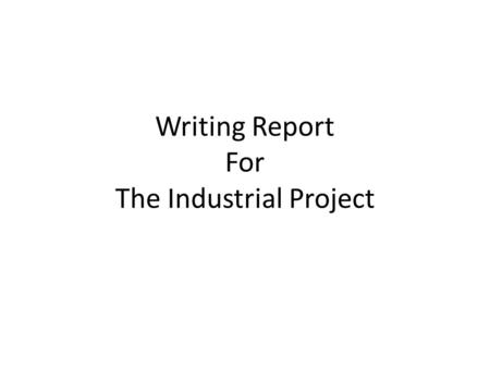 Writing Report For The Industrial Project