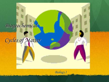 Biogeochemical Cycles of Matter Biology I Cycling maintains homeostasis Matter in the form of nutrients, moves through the organisms at each trophic.