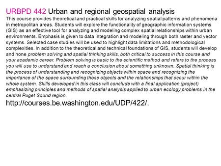 URBPD 442 Urban and regional geospatial analysis This course provides theoretical and practical skills for analyzing spatial patterns and phenomena in.