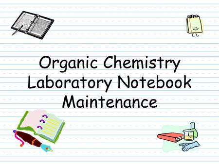 Organic Chemistry Laboratory Notebook Maintenance