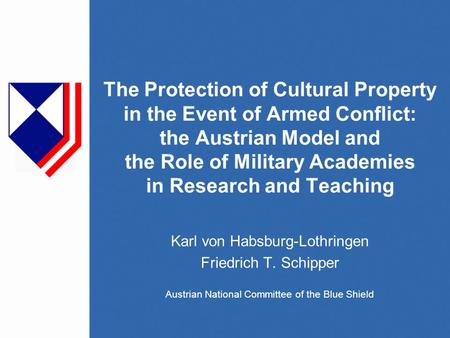 The Protection of Cultural Property in the Event of Armed Conflict: the Austrian Model and the Role of Military Academies in Research and Teaching Karl.