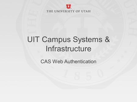 UIT Campus Systems & Infrastructure CAS Web Authentication.