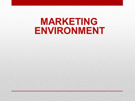 MARKETING ENVIRONMENT. THE MARKETING ENVIRONMENT The Marketing Environment can be defined all the Internal and External Factors and Forces that affect.