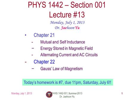 Monday, July 1, 2013PHYS 1442-001, Summer 2013 Dr. Jaehoon Yu 1 PHYS 1442 – Section 001 Lecture #13 Monday, July 1, 2013 Dr. Jaehoon Yu Chapter 21 -Mutual.
