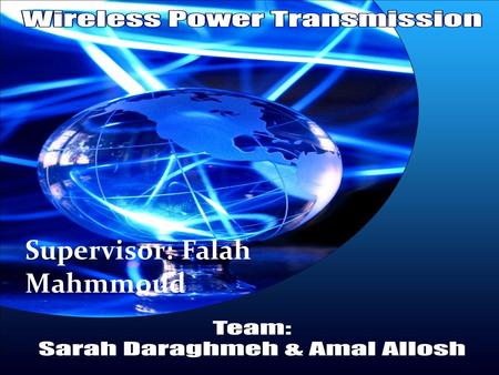 Supervisor: Falah Mahmmoud. Brief History about WPT. * The first existence was in 1990 by Nickola Tesla. *Wireless power transmission with microwaves.