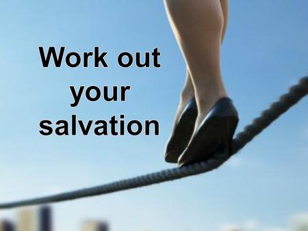 Work out your salvation