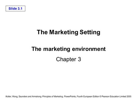 Slide 3.1 The marketing environment Chapter 3 The Marketing Setting.