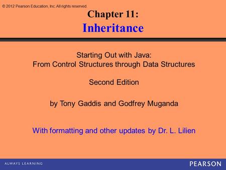 © 2012 Pearson Education, Inc. All rights reserved. Chapter 11: Inheritance Starting Out with Java: From Control Structures through Data Structures Second.