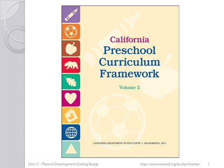 Unit 3 – Physical Development: Getting Readyhttp://www.wested.org/facultyinitiative/ 1.