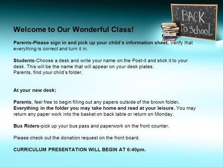 Welcome to Our Wonderful Class! Parents-Please sign in and pick up your child’s information sheet. Verify that everything is correct and turn it in. Students-Choose.