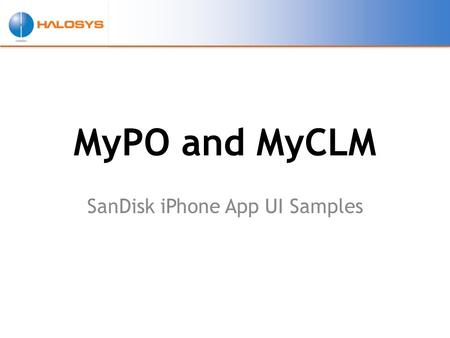 MyPO and MyCLM SanDisk iPhone App UI Samples. MyPO SanDisk iPhone App UI Samples.