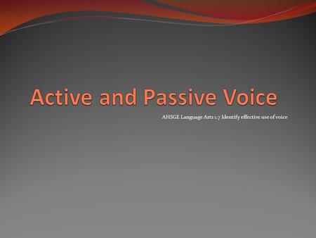 AHSGE Language Arts 1.7 Identify effective use of voice.