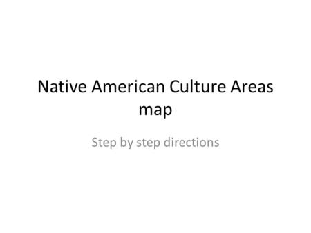 Native American Culture Areas map Step by step directions.