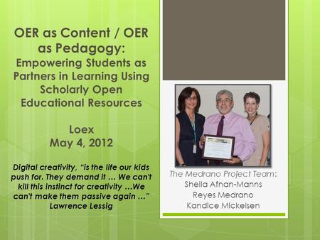 OER as Content / OER as Pedagogy: Empowering Students as Partners in Learning Using Scholarly Open Educational Resources Loex May 4, 2012 Digital creativity,