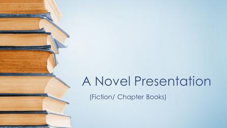 A Novel Presentation (Fiction/ Chapter Books). Introduction Chapter 1.