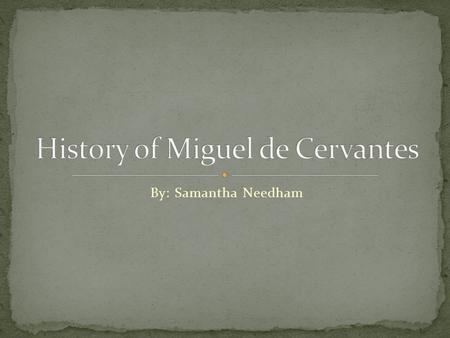 By: Samantha Needham. He was born in September 29, 1547 (1547-09-19) Alcalà de Henares, Spain. He was the fourth child of seven children in his family.