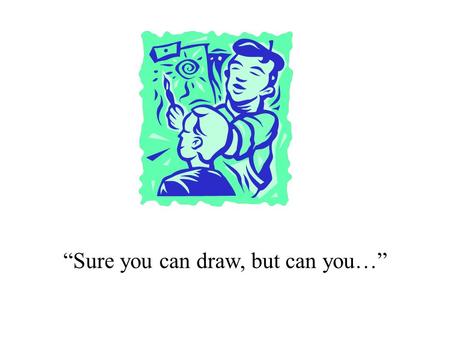 “Sure you can draw, but can you…”. The Challenge Continues: A Tribute to the work of Dr. Nel Noddings October 5, 2001 Dr. Allison Nazzal, State University.