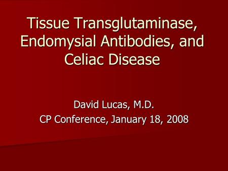 Tissue Transglutaminase, Endomysial Antibodies, and Celiac Disease