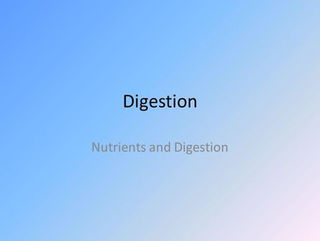 Digestion Nutrients and Digestion. Key Terms Digestion: Process that breaks down food to release nutrients into the body Absorption : Movement of nutrients.