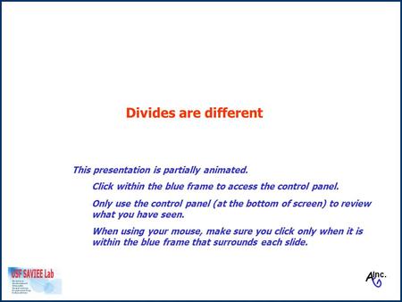 Divides are different A G Inc. Click within the blue frame to access the control panel. Only use the control panel (at the bottom of screen) to review.