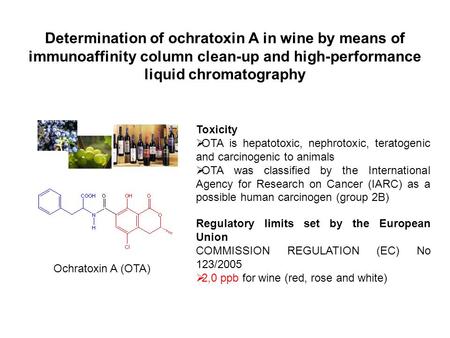 Determination of ochratoxin A in wine by means of immunoaffinity column clean-up and high-performance liquid chromatography Ochratoxin A (OTA) Toxicity.