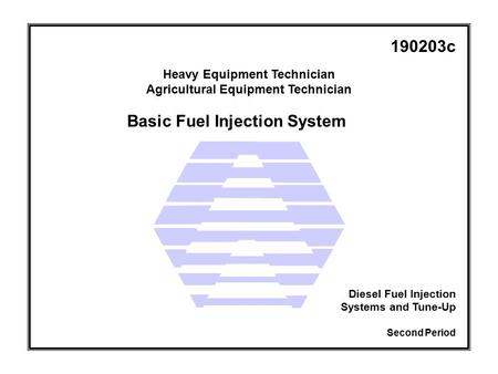 Basic Fuel Injection System Heavy Equipment Technician Agricultural Equipment Technician Second Period Diesel Fuel Injection Systems and Tune-Up 190203c.