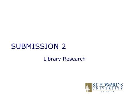 SUBMISSION 2 Library Research. THREE SECTIONS 1.Introduction 2.Background/history/current policy 3.In-depth presentation of the sides.