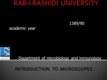 RAB-I RASHIDI UNIVERSITY 1389/90 academic year Department of microbiology and immunology.